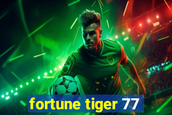 fortune tiger 77